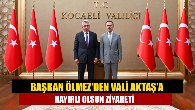 Başkan Ölmezden Vali Aktaşa Hayırlı Olsun Ziyareti