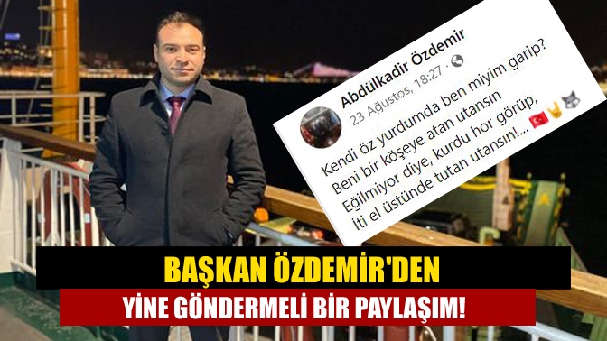 Başkan Özdemirden yine göndermeli bir paylaşım!