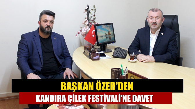 Başkan Özerden Kandıra Çilek Festivaline davet