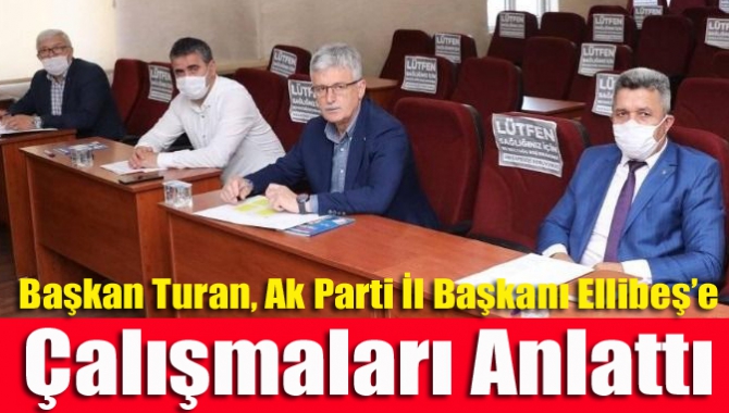 Başkan Turan, Ak Parti İl Başkanı Ellibeş’e Çalışmaları Anlattı