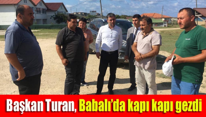 Başkan Turan, Babalı’da kapı kapı gezdi