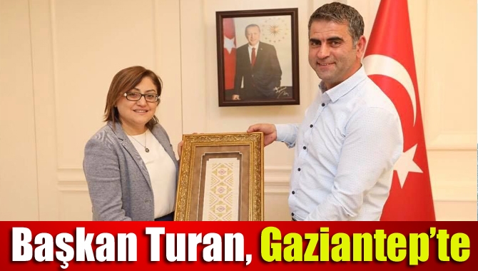 Başkan Turan, Gaziantep’te