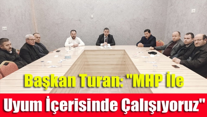 Başkan Turan: "MHP İle Uyum İçerisinde Çalışıyoruz"