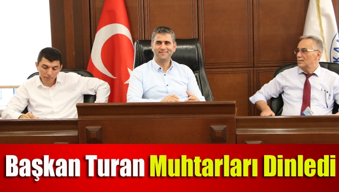 Başkan Turan muhtarları dinledi