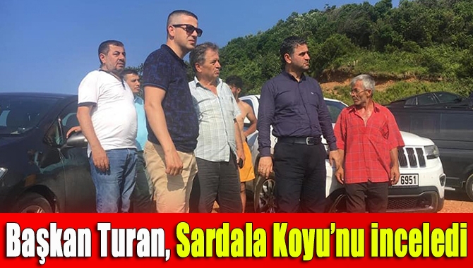 Başkan Turan, Sardala Koyu’nu inceledi