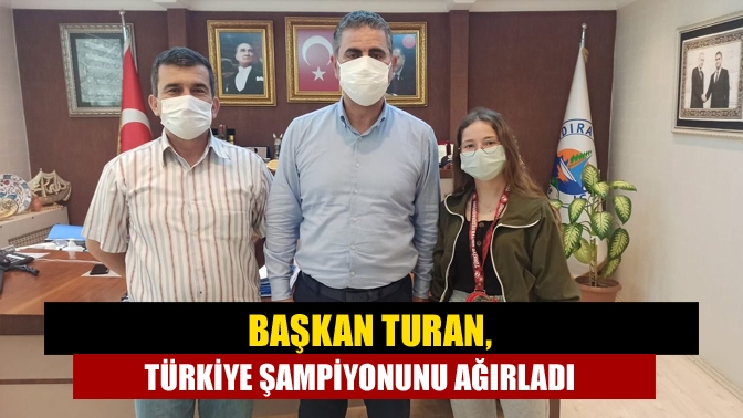 Başkan Turan, Türkiye şampiyonunu ağırladı