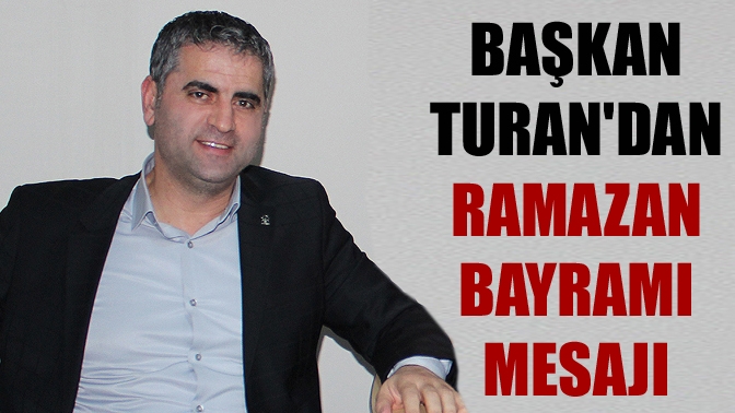 Başkan Turandan Ramazan Bayramı mesajı