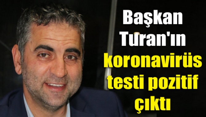 Başkan Turan'ın koronavirüs testi pozitif çıktı