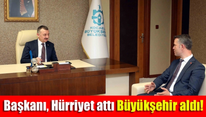 Başkanı, Hürriyet attı Büyükşehir aldı!