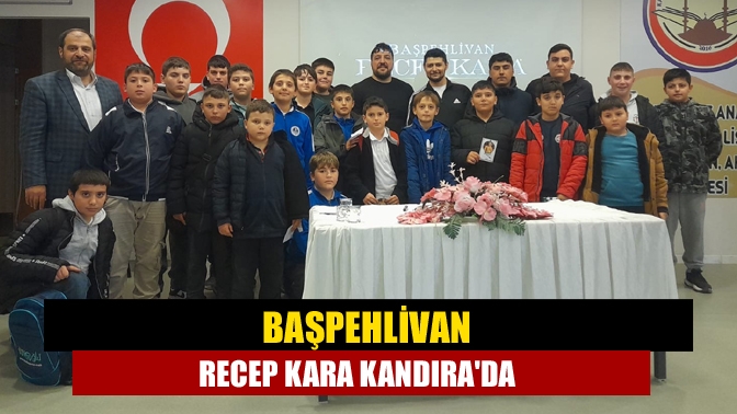 Baş Pehlivan Recep Kara Kandırada