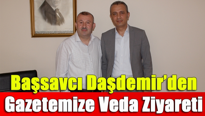 Başsavcı Daşdemir’den gazetemize veda ziyareti