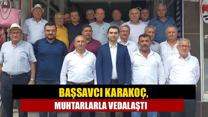 Başsavcı Karakoç, muhtarlarla vedalaştı