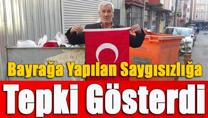 Bayrağa yapılan saygısızlığa tepki gösterdi