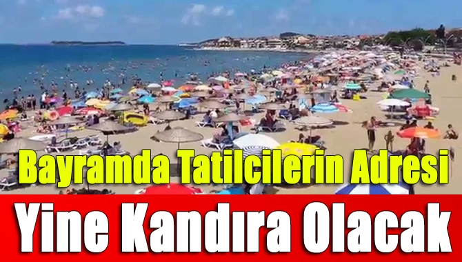 Bayramda Tatilcilerin Adresi Yine Kandıra Olacak