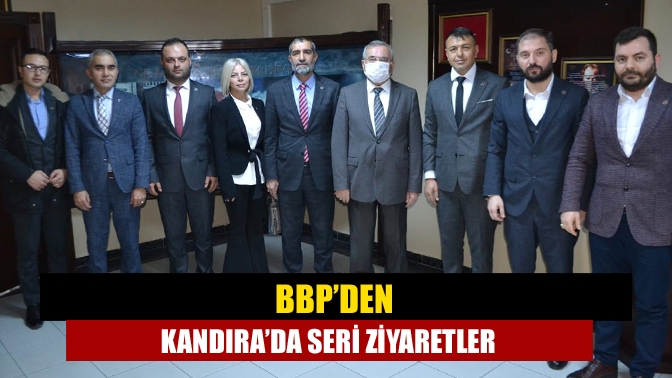 BBP’den Kandırada seri ziyaretler