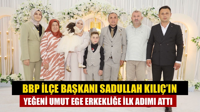 BBP İlçe Başkanı Sadullah Kılıç’ın Yeğeni Umut Ege Erkekliğe İlk Adımı Attı