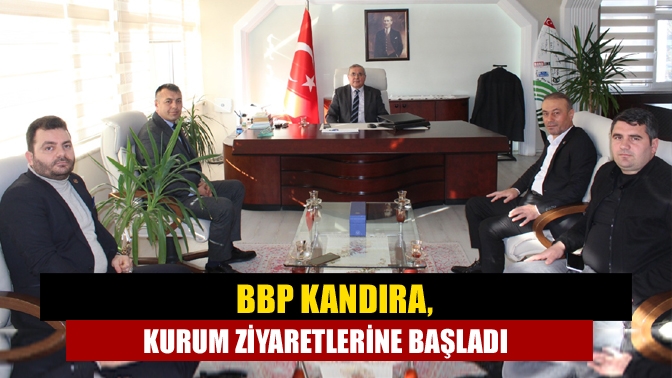 BBP Kandıra, kurum ziyaretlerine başladı