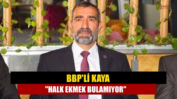 BBPli Kaya Halk ekmek bulamıyor