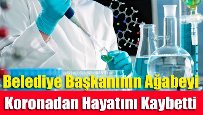 Belediye başkanının ağabeyi koronadan hayatını kaybetti