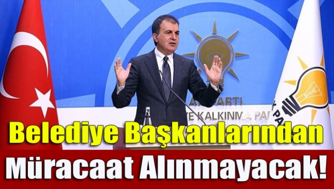 Belediye başkanlarından müracaat alınmayacak!