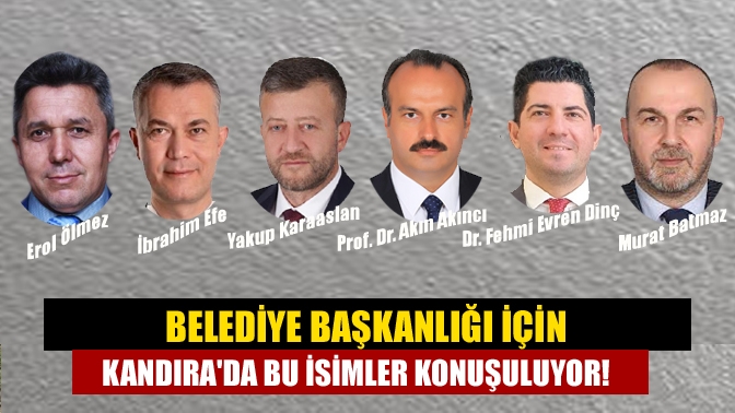 Belediye Başkanlığı için Kandırada bu isimler konuşuluyor!