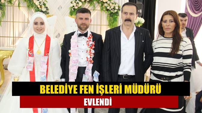 Belediye Fen İşleri Müdürü evlendi