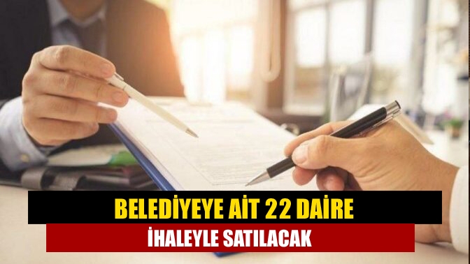 Belediyeye ait 22 daire ihaleyle satılacak