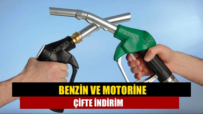 Benzin ve motorine çifte indirim