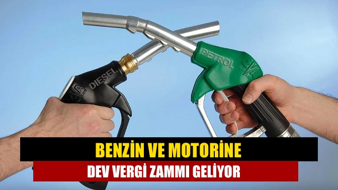 Benzin ve motorine dev vergi zammı geliyor