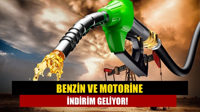 Benzin ve motorine indirim geliyor!