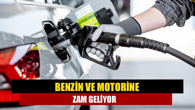 Benzin ve motorine zam geliyor