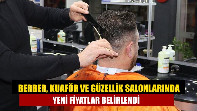 Berber, kuaför ve güzellik salonlarında yeni fiyatlar belirlendi