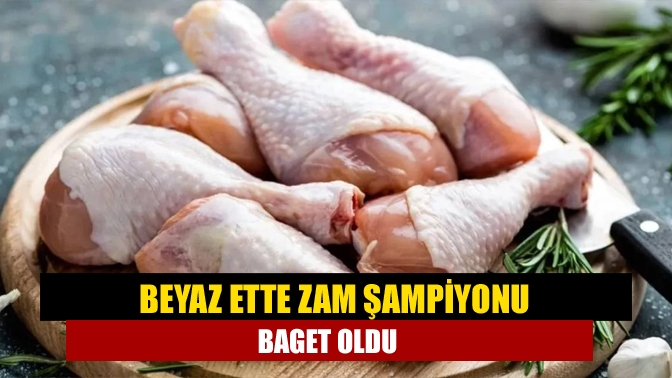 Beyaz ette zam şampiyonu baget oldu