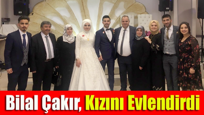 Bilal Çakır, kızını evlendirdi