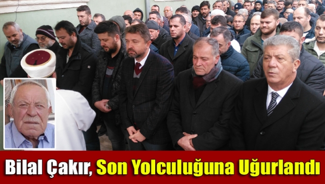 Bilal Çakır, Son Yolculuğuna Uğurlandı