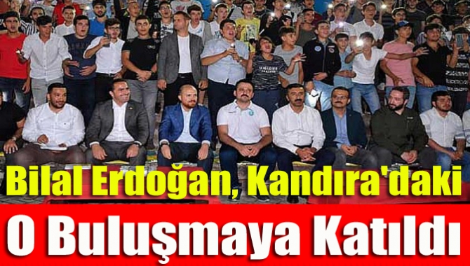 Bilal Erdoğan, Kandıra'daki o buluşmaya katıldı