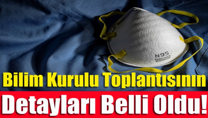 Bilim Kurulu toplantısının detayları belli oldu!