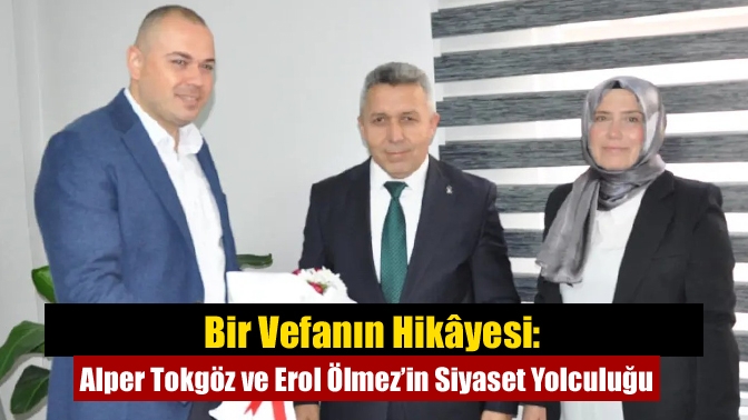 Bir Vefanın Hikâyesi: Alper Tokgöz ve Erol Ölmez’in Siyaset Yolculuğu