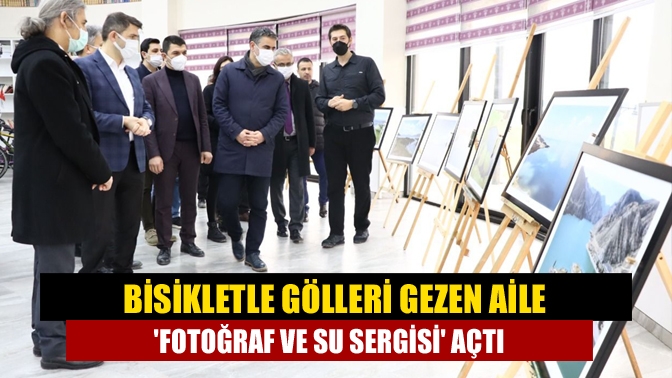 Bisikletle gölleri gezen aile 'fotoğraf ve su sergisi' açtı