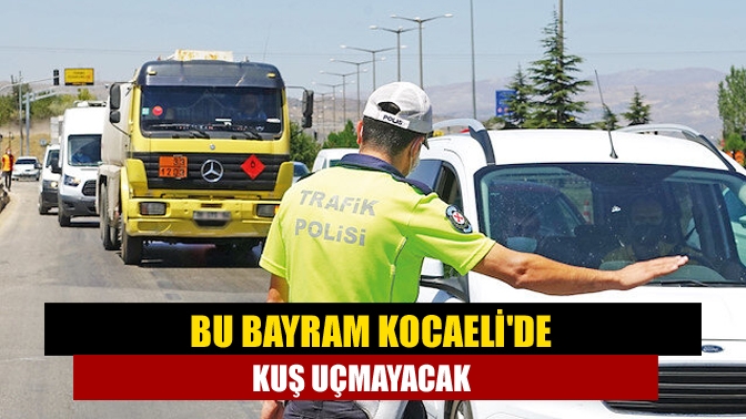 Bu bayram Kocaelide kuş uçmayacak