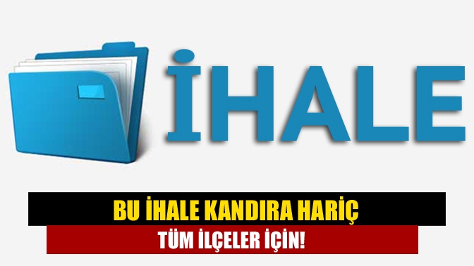 Bu ihale Kandıra hariç tüm ilçeler için!