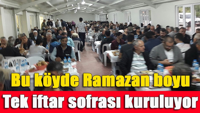 Bu köyde Ramazan boyu tek iftar sofrası kuruluyor