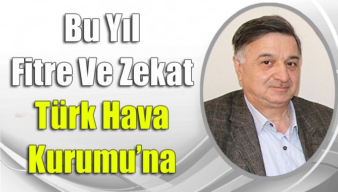 Bu yıl fitre ve zekat Türk Hava Kurumu’na