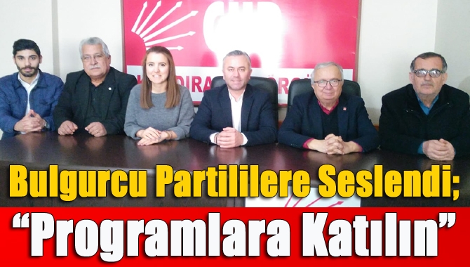 Bulgurcu partililere seslendi; “Programlara katılın”