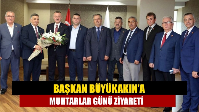 Büyükakın’a Muhtarlar Günü ziyareti