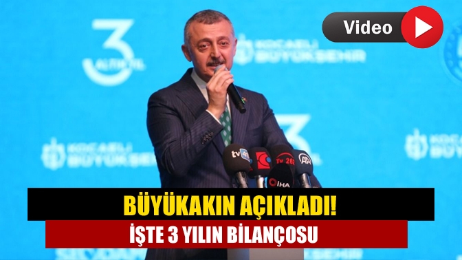 Büyükakın açıkladı! İşte 3 yılın bilançosu