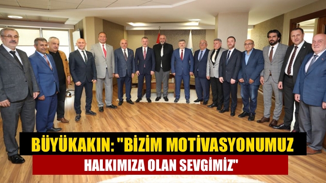 Büyükakın: Bizim motivasyonumuz halkımıza olan sevgimiz