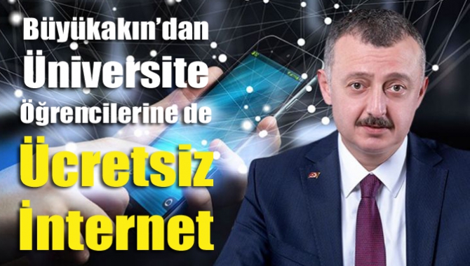 Büyükakın’dan Üniversite Öğrencilerine de Ücretsiz İnternet