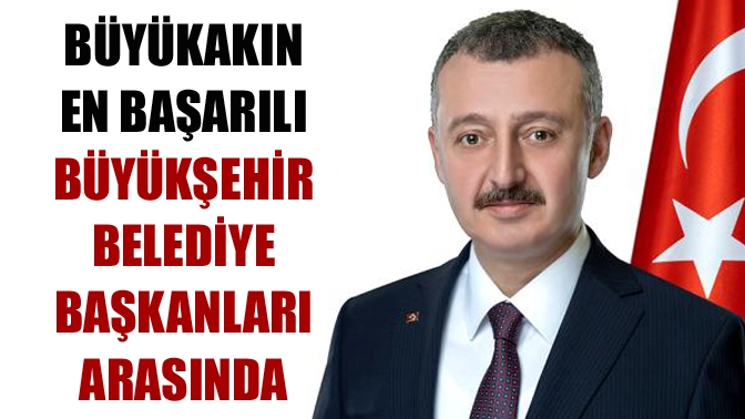 Büyükakın en başarılı büyükşehir belediye başkanları arasında