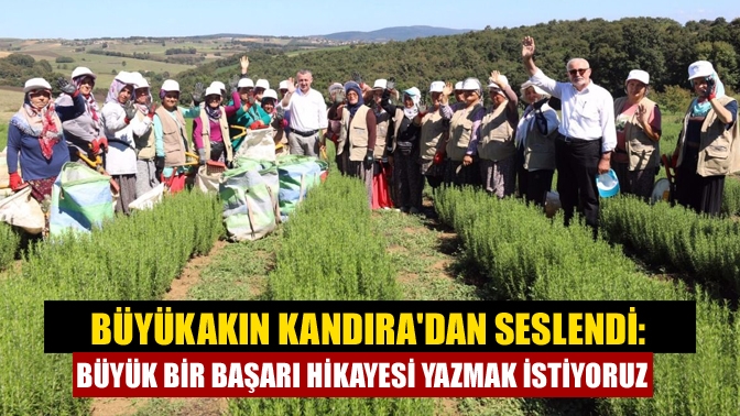 Büyükakın Kandıradan seslendi: Büyük bir başarı hikayesi yazmak istiyoruz